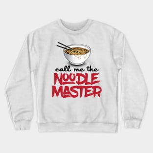 Call Me The Noodle Master - Funny Ramen Noodle Shirt Crewneck Sweatshirt